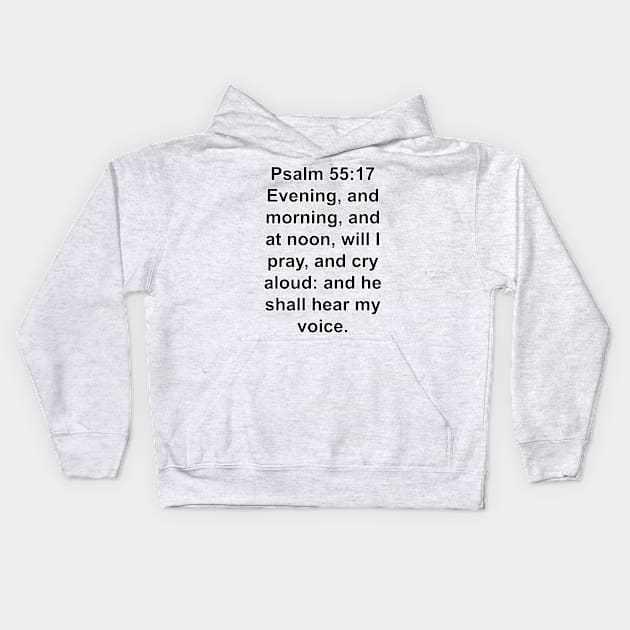 Psalm 55:17  King James Version (KJV) Bible Verse Typography Kids Hoodie by Holy Bible Verses